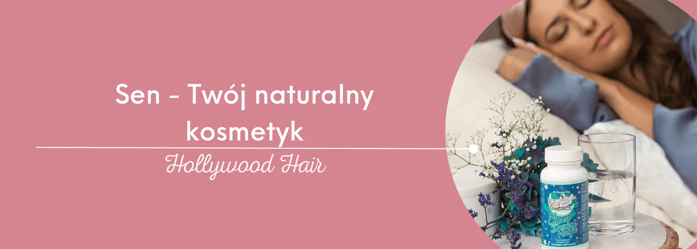 Sen – Twój naturalny kosmetyk - HollywoodHair
