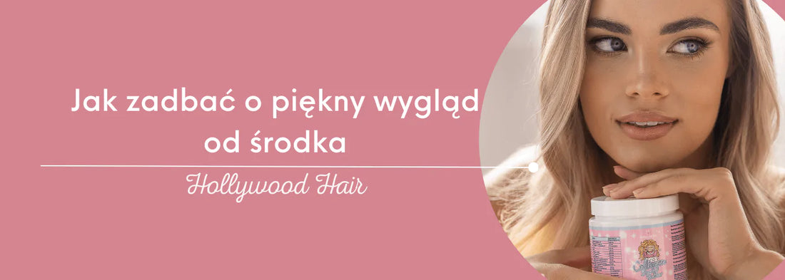 Jak zadbać o piękny wygląd od środka - HollywoodHair