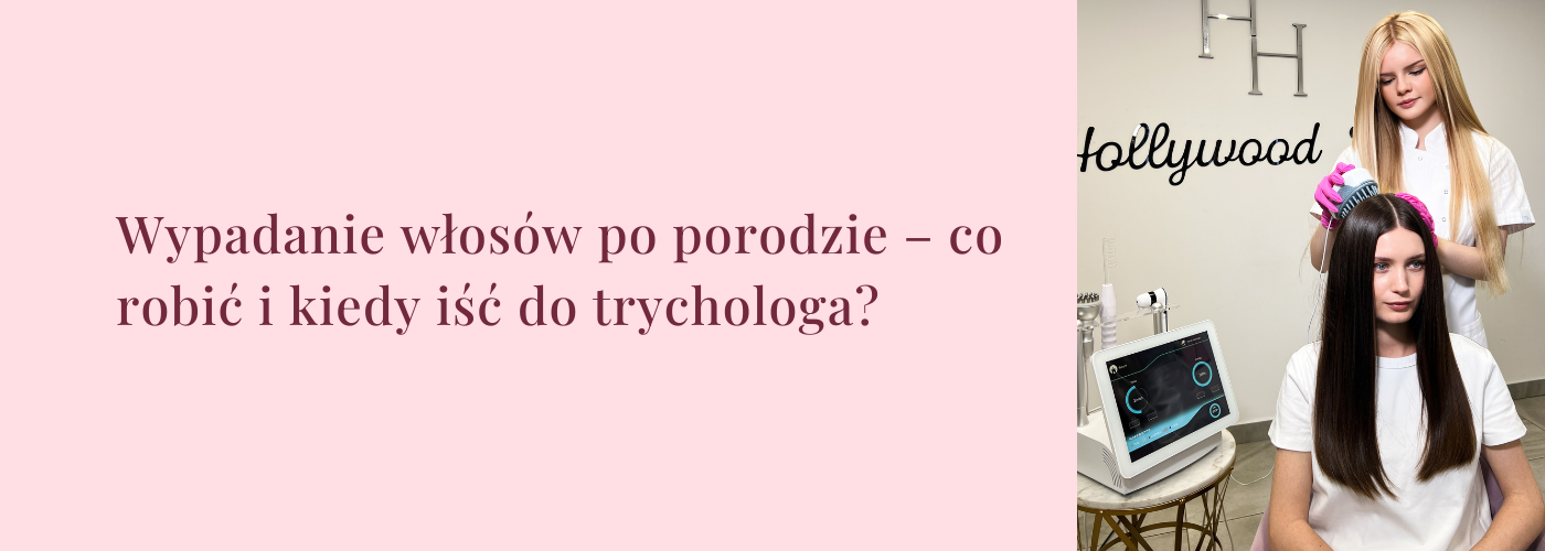 Wypadanie włosów po porodzie – co robić i kiedy iść do trychologa? - HollywoodHair