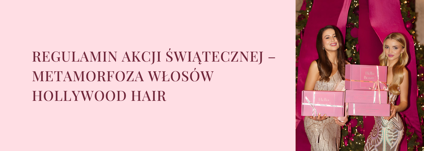 REGULAMIN AKCJI ŚWIĄTECZNEJ – METAMORFOZA WŁOSÓW HOLLYWOOD HAIR - HollywoodHair