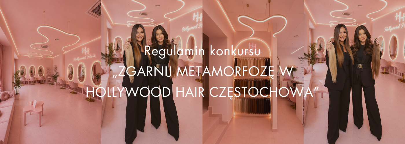 REGULAMIN KONKURSU „ZGARNIJ METAMORFOZĘ W HOLLYWOOD HAIR CZĘSTOCHOWA”