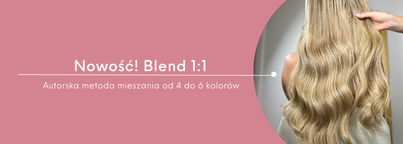 NOWOŚĆ - BLEND 1:1  Autorska technika Hollywood Hair