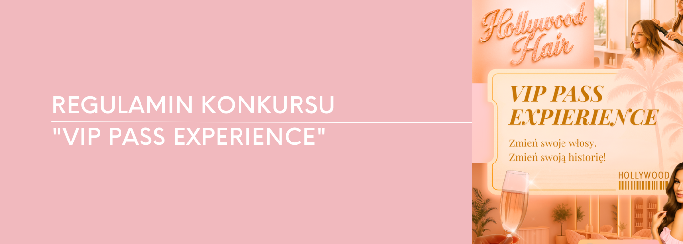REGULAMIN KONKURSU "VIP PASS EXPERIENCE" - HollywoodHair