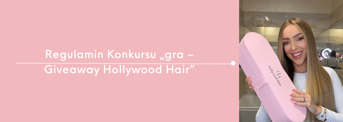 Regulamin Konkursu „gra – Giveaway Hollywood Hair”