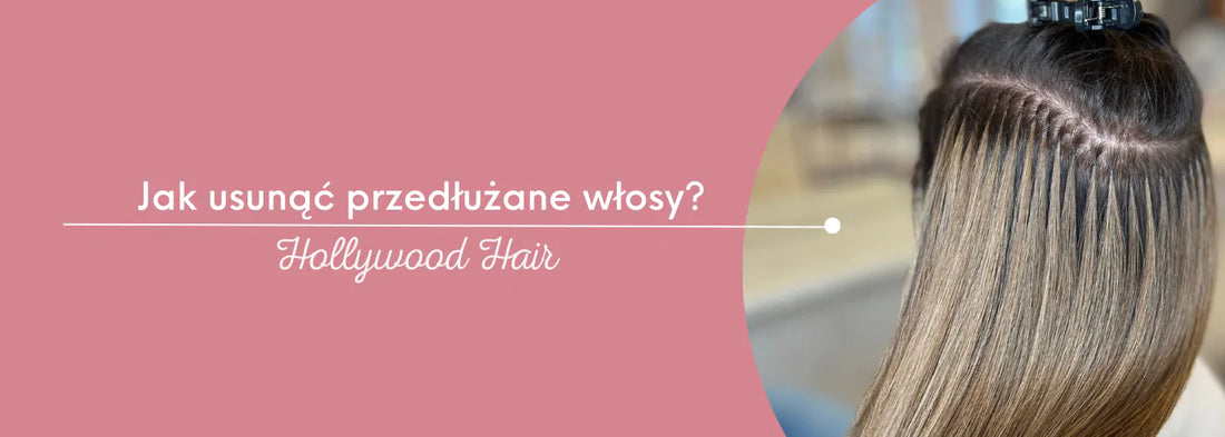 Jak zdjąć przedłużane włosy: przewodnik krok po kroku - HollywoodHair