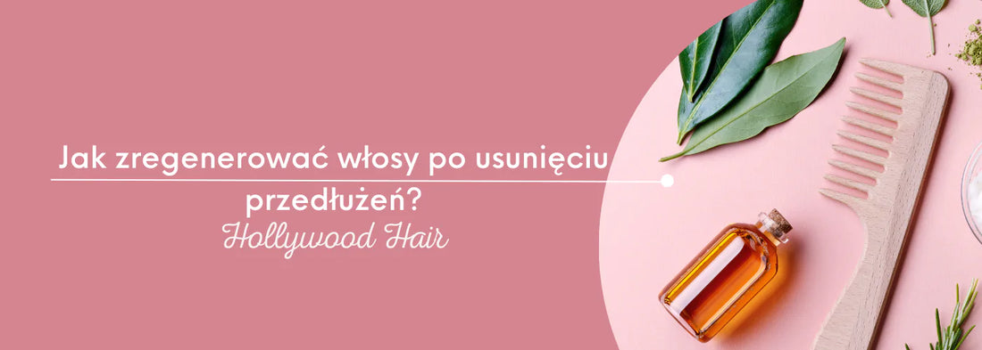 Jak zregenerować włosy po ściągnięciu włosów przedłużanych? - HollywoodHair