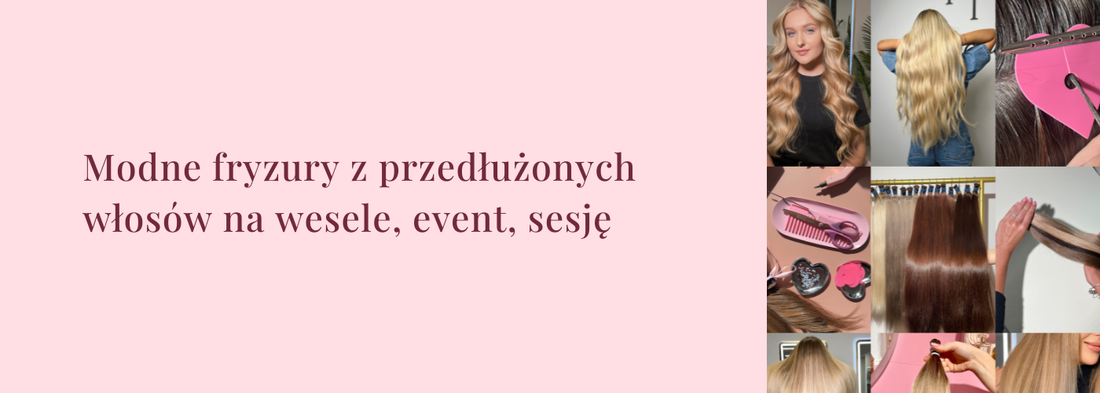 Modne fryzury z przedłużonych włosów na wesele, event, sesję - HollywoodHair