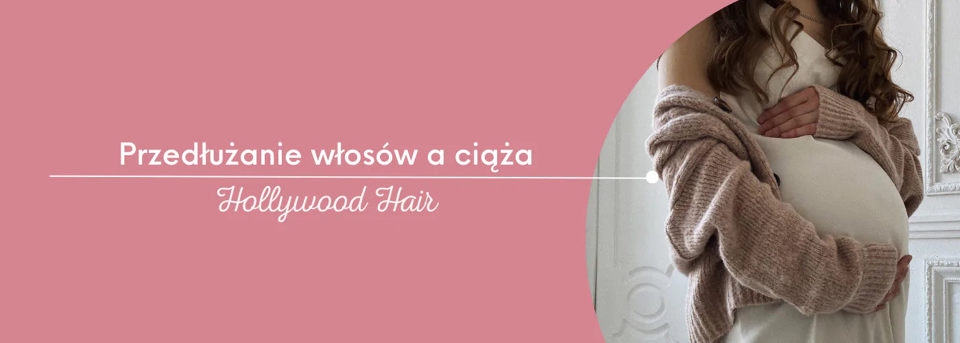 Przedłużanie włosów a ciąża: czy jest to bezpieczne? - HollywoodHair